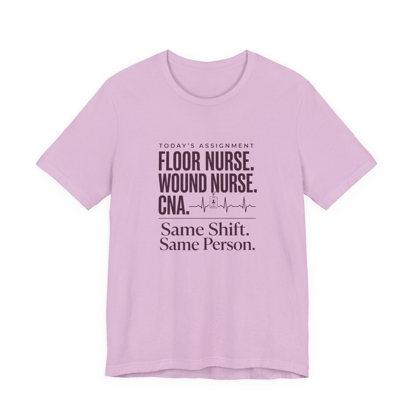Nurse Multi-Role Tee — "Floor Nurse. Wound Nurse. CNA. Same Shift. Same Person."