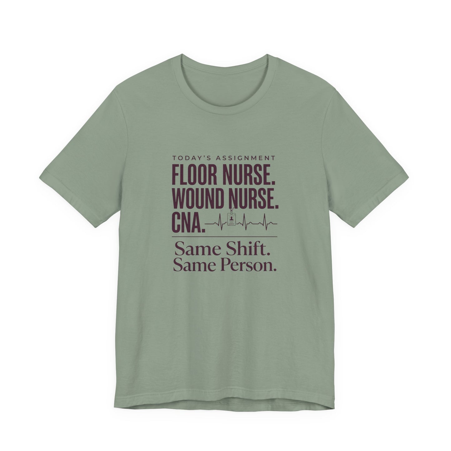 Nurse Multi-Role Tee — "Floor Nurse. Wound Nurse. CNA. Same Shift. Same Person."