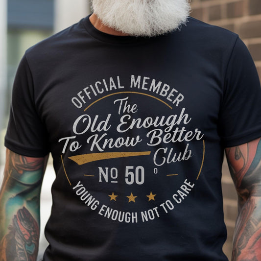50th Birthday Shirt: Old Enough To Know Better Club Tee