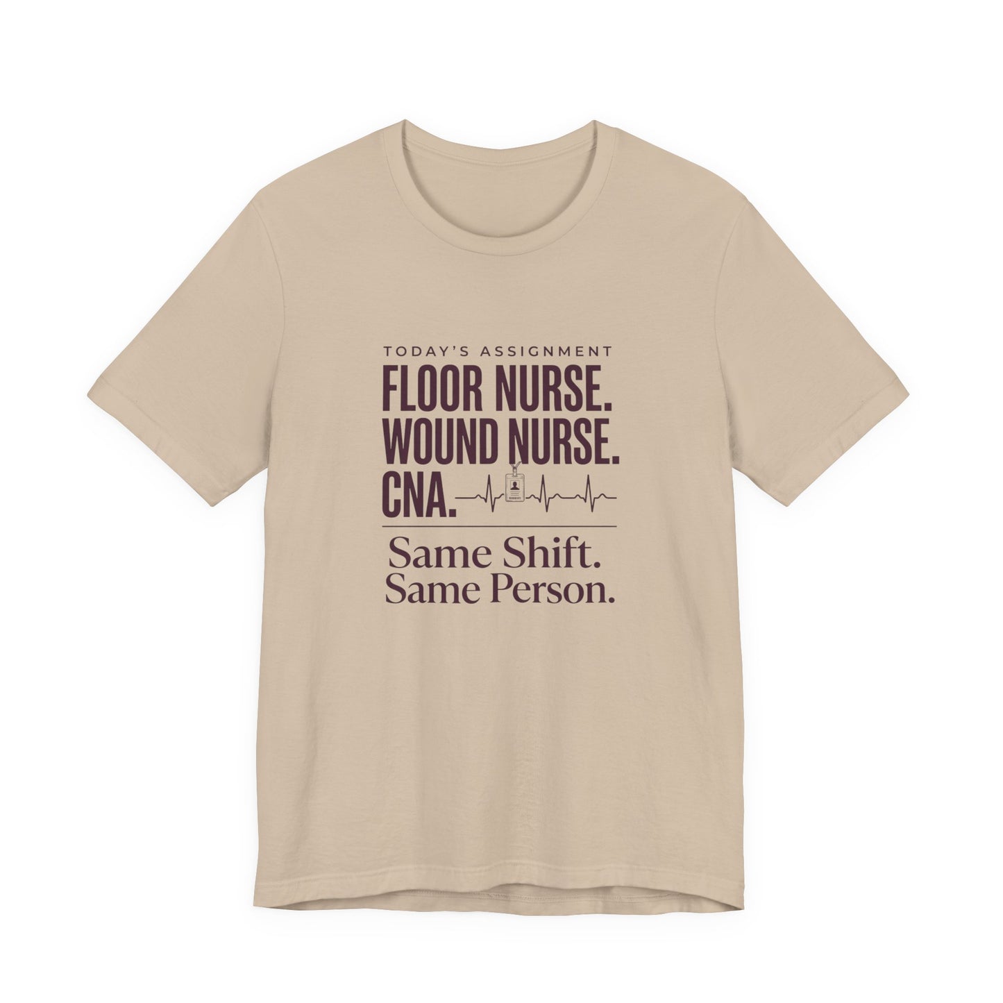 Nurse Multi-Role Tee — "Floor Nurse. Wound Nurse. CNA. Same Shift. Same Person."